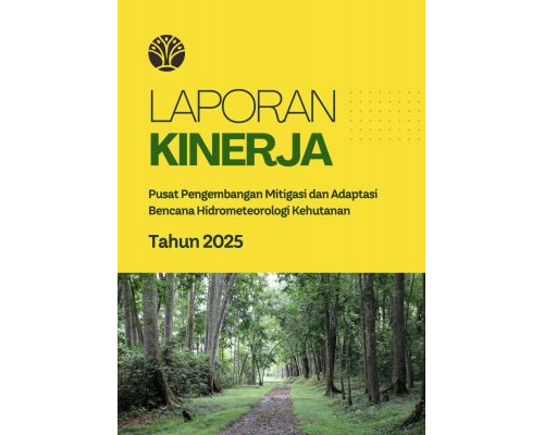 Laporan Kinerja Pusat Pengembangan Mitigasi dan Adaptasi Bencana Hidrometeorologi Kehutanan Tahun 2025